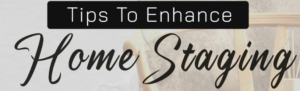 Tips To Enhance Home Staging